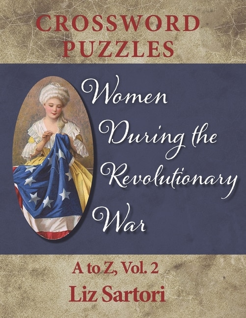 Women During the Revolutionary War Crossword Puzzles: A to Z, Volume 2