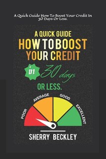 Front cover_A Quick Guide On How To Boost Your Credit In 30 days Or Less.