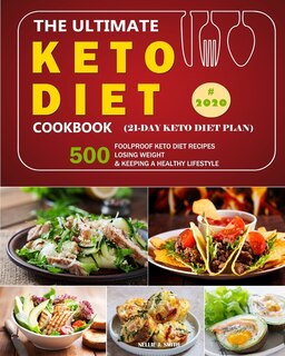 The Ultimate Keto Diet Cookbook: 500 Foolproof Keto Diet Recipes /Losing Weight and Keeping a Healthy Lifestyle in 2020. (21-day keto diet plan)