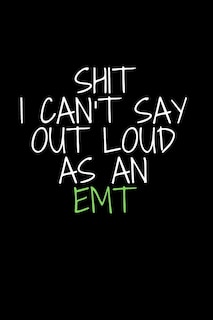 Front cover_Shit I Can't Say Out Loud As An EMT