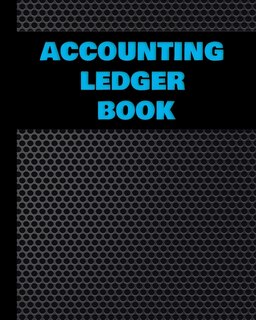Accounting Ledger Book: Simple Accounting Ledger For Bookkeeping - Record Income And Expenses Payment And Track Log Book