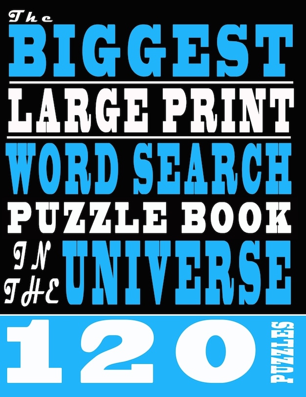 The Biggest Large Print Word Search Puzzle Book In The Universe: 120 Puzzles Book For Adults