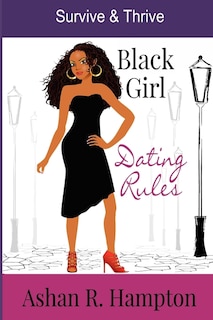 Black Girl Dating Rules: Survive & Thrive