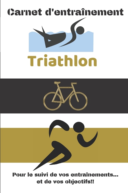 Front cover_Carnet d'entraînement Triathlon Pour le suivi de vos entraînements...et de vos objectifs!!