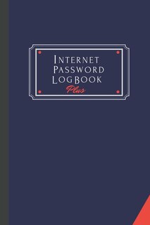 Internet Password Log Book Plus: The Personal Internet Address & Password Logbook To Keep All Login Details For All Websites