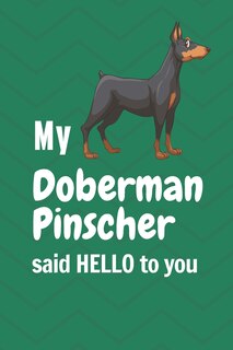 My Doberman Pinscher said HELLO to you: For Doberman Pinscher Dog Fans