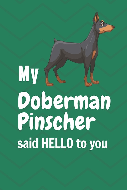 My Doberman Pinscher said HELLO to you: For Doberman Pinscher Dog Fans