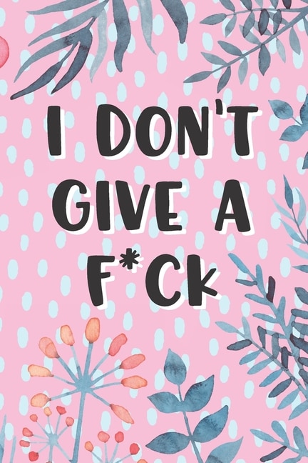 Front cover_I Don't Give A Fck Pink Floral Flowers for Adult Womans Gift