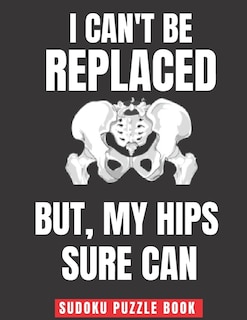 Front cover_I Can't Be Replaced But My Hips Sure Can