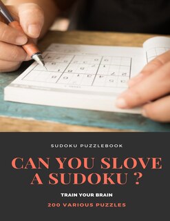Couverture_SUDOKU PUZZLEBOOK CAN YOU SLOVE A SUDOKU ? TRAIN YOUR BRAIN 200 Various Puzzles