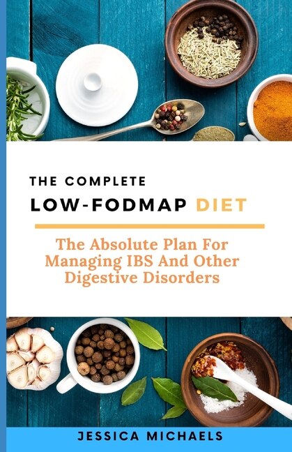 The Complete Low Fodmap Diet: The Absolute Plan For Managing Ibs And Other Digestive Disorders