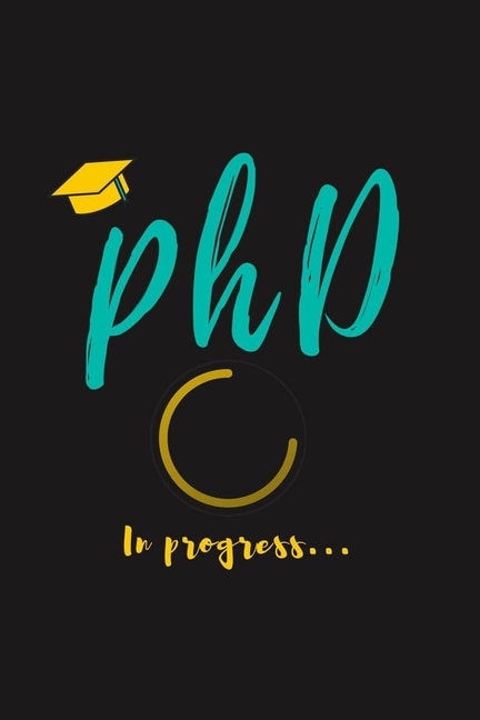 PhD in Progress...: For Phd Degree & Dissertation Defense Fans - Funny gift idea For Graduation and PhD Students - Quotes About Graduations.