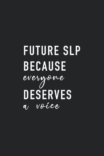 Future Slp Because Everyone Deserves A Voice: Speech-language Pathology Student Notebook, 120 Page 6''x9'' Slp Student Gift, Future Speech-langua