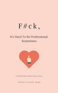 Front cover_F#ck, It's Hard To Be Professional Sometimes