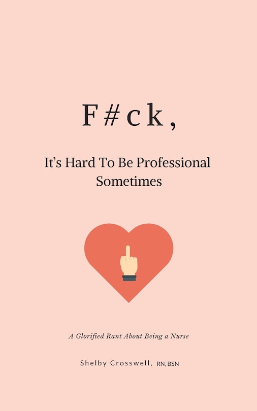 Front cover_F#ck, It's Hard To Be Professional Sometimes