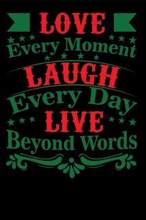 Front cover_Love Every Moment Laugh every Day Live Beyond Words
