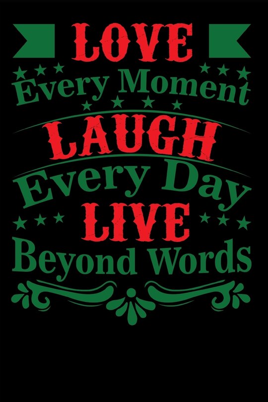 Front cover_Love Every Moment Laugh every Day Live Beyond Words