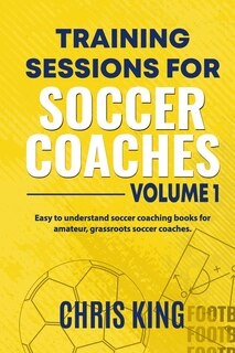 Front cover_Training Sessions For Soccer Coaches Book 1