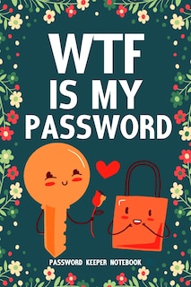 Front cover_WTF Is My Password Password Keeper Notebook