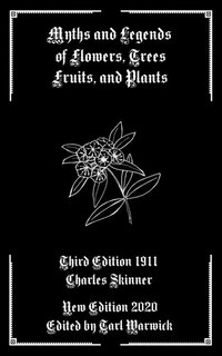 Myths And Legends Of Flowers, Trees, Fruits, And Plants