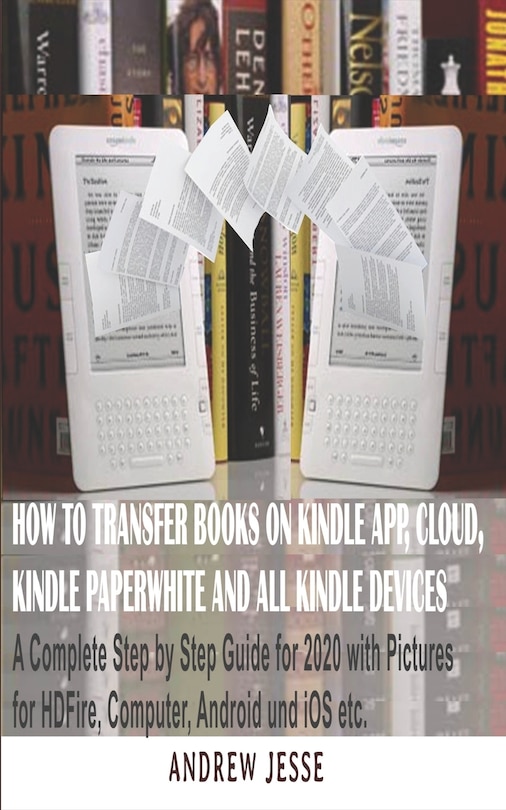 Front cover_How to Transfer Books to Kindle App, Cloud, Kindle Paperwhite and All Kindle Device