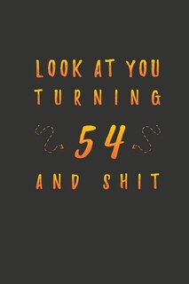 Front cover_Look At You Turning 54 And Shit