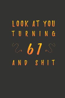 Front cover_Look At You Turning 61 And Shit