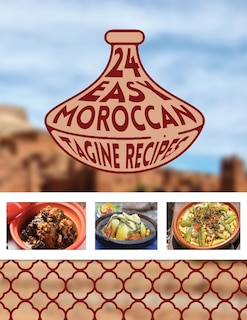 24 Easy Moroccan Tagine recipes: Twenty Four Delicious Moroccan Tagine One-Pot Cooking Food Recipes