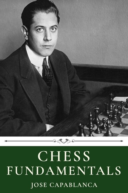 Chess Fundamentals By Jose Capablanca