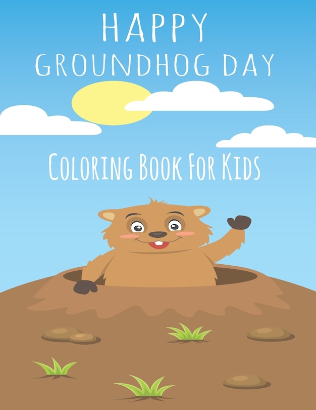 Happy Groundhog Day Coloring Book For Kids: Funny Groundhog Animal Coloring book Great Gift for Birthday Party To Boys & Girls, Ages 4-8