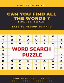 Front cover_Find Each Word Can You Find All the Words ? Find It If Yo Can Easy to Medium to Hard Word Search Puzzle 100 Various Puzzles