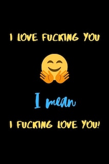 Front cover_I love fucking you I mean I fucking love you!