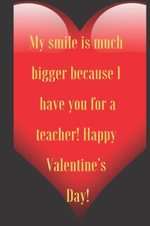 Couverture_My smile is much bigger because I have you for a teacher! Happy Valentine's Day!