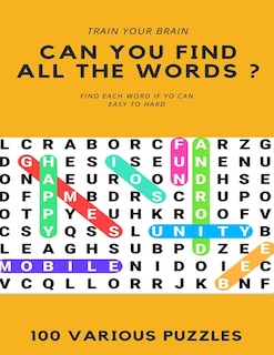 Front cover_Train Your Brain Can You Find All the Words ? Find Each Word If Yo Can Easy to Hard 100 Various Puzzles
