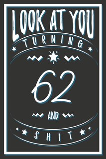 Front cover_Look At You Turning 62 And Shit