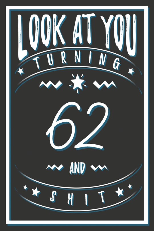 Front cover_Look At You Turning 62 And Shit