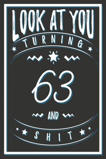 Front cover_Look At You Turning 63 And Shit