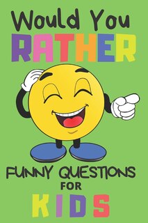 Front cover_Would You Rather Funny Questions For Kids