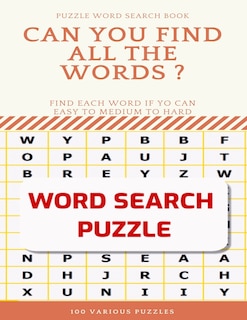 Front cover_Puzzle Word Search Book Can You Find All the Words ? Find Each Word If Yo Can Easy to Medium to Hard Word Search Puzzle 100 Various Puzzles