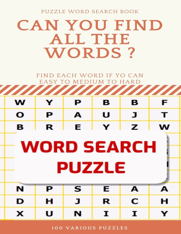 Front cover_Puzzle Word Search Book Can You Find All the Words ? Find Each Word If Yo Can Easy to Medium to Hard Word Search Puzzle 100 Various Puzzles