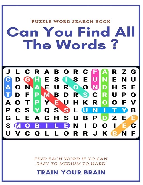 Front cover_Puzzle Word Search Book Can You Find All the Words ? Find Each Word If Yo Can Easy to Medium to Hard Train Your Brain