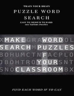 Front cover_Train Your Brain Puzzle Word Search Easy to Medium to Hard 100 Various Puzzles Find Each Word If Yo Can