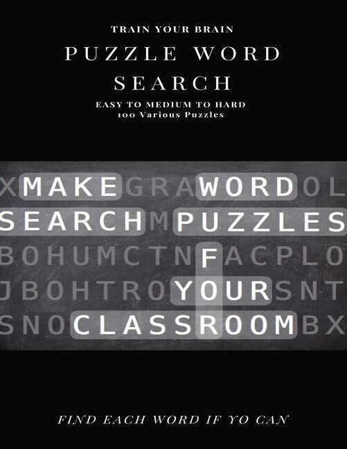 Front cover_Train Your Brain Puzzle Word Search Easy to Medium to Hard 100 Various Puzzles Find Each Word If Yo Can