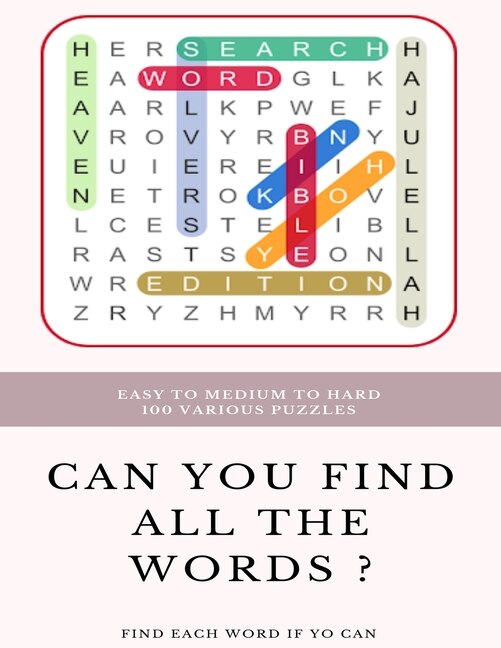 Front cover_Easy to Medium to Hard 100 Various Puzzles Can You Find All the Words ? Find Each Word If Yo Can