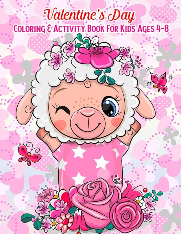 Valentine's Day Coloring & Activity Book For Kids Ages 4-8: Fun Activities Workbook Game For Everyday Learning (Coloring, Dot To Dot, Puzzles, Mazes, Word Search And More!)