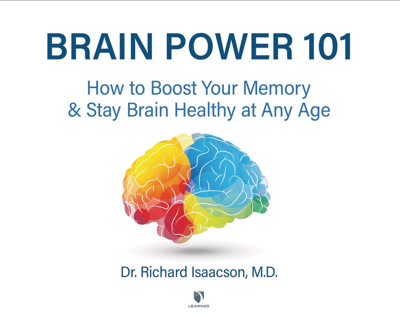 Brain Power 101: How To Boost Your Memory And Stay Brain Healthy At Any Age