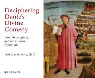 Deciphering Dante's Divine Comedy: Love, Redemption, And Our Human Condition