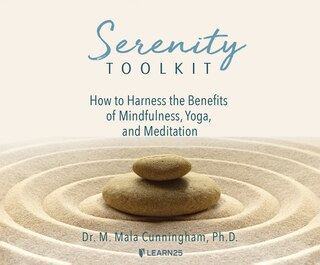 Serenity Toolkit: How To Harness The Benefits Of Mindfulness, Yoga, And Meditation