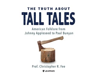 The Truth About Tall Tales: American Folklore From Johnny Appleseed To Paul Bunyan