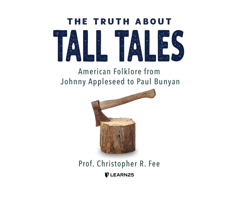 The Truth About Tall Tales: American Folklore From Johnny Appleseed To Paul Bunyan